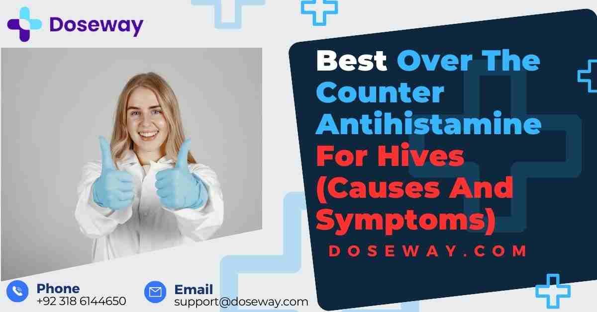 Over The Counter Antihistamine For Hives (Causes And Symptoms) 1 Over-The-Counter-Antihistamine-For-Hives