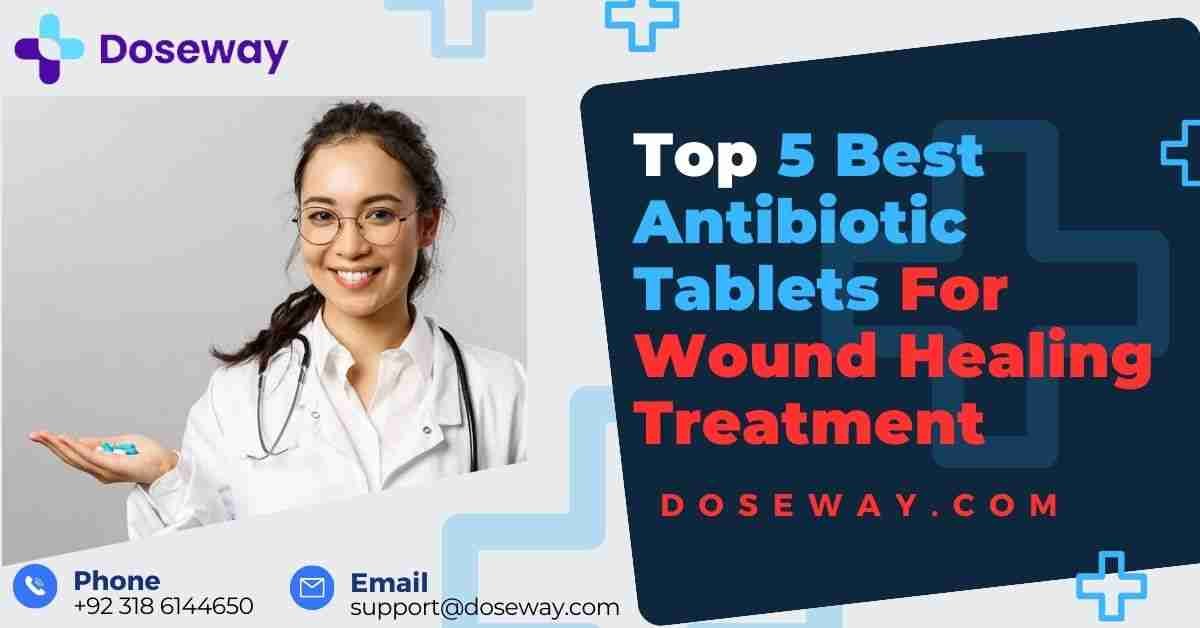 Top 5 Best Antibiotic Tablets For Wound Healing 1 Top-5-Best-Antibiotic-Tablets-For-Wound-Healing