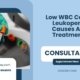 Low-WBC-Count-Leukopenia-Causes-And-Treatments