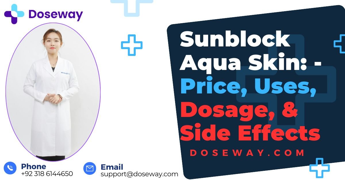 Sunblock Aqua Skin: - Price, Uses, Dosage, & Side Effects 1 Sunblock-Aqua-Skin-Price-Uses-Dosage-&-Side-Effects